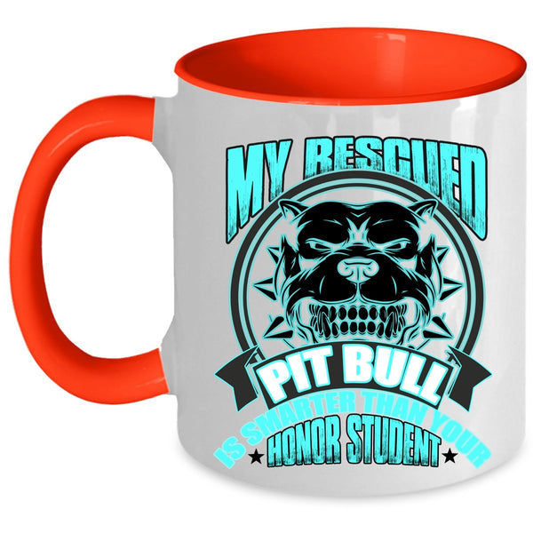 Funny Pitbull Owner Coffee Mug, My Rescued Pit Bull Is Smart Accent Mug