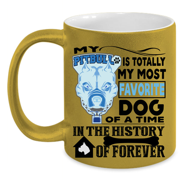 Cute Dogs Coffee Mug, My Pitbull Is Totally My Most Favorite Dog Accent Mug