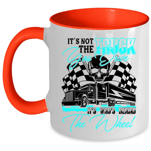 It's Who's Behind The Wheel Coffee Mug, It's Not The Truck You Drive Accent Mug