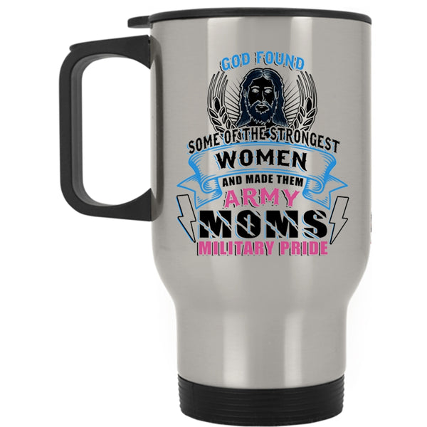 Made Them Army Moms Military Pride Travel Mug, The Strongest Women Mug