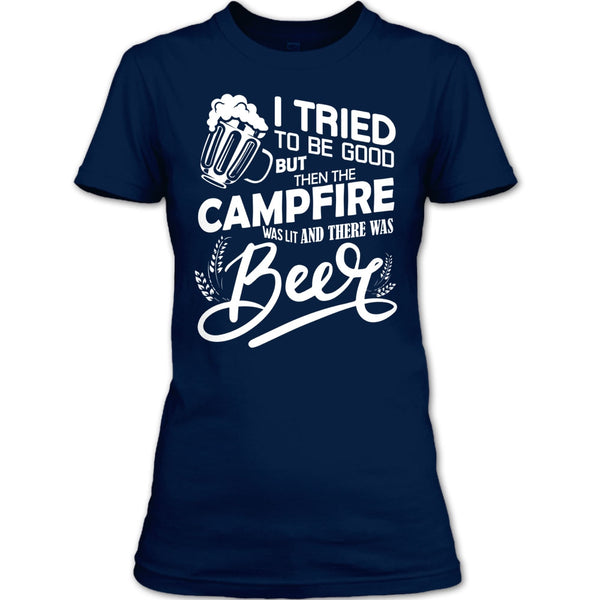 I Tried To be Good T Shirt, The Campfire Was Lit T Shirt