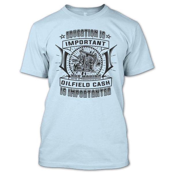 Education Is Important T Shirt, Coolest Oilfield Cash T Shirt