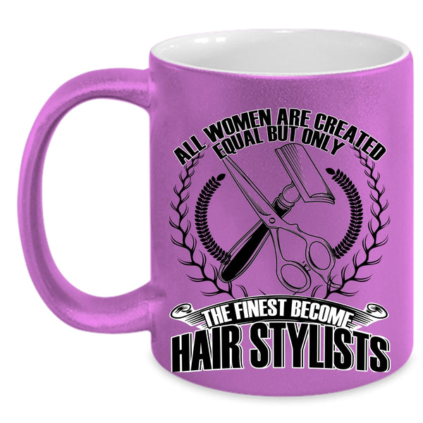 Cool Women Coffee Mug, Only The Finest Become Hair Stylists Accent Mug