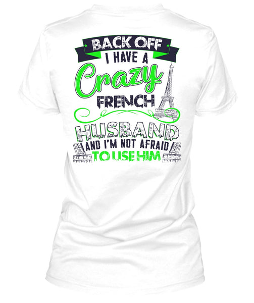 I Have A Crazy French Husband T Shirt, I Love Husband T Shirt