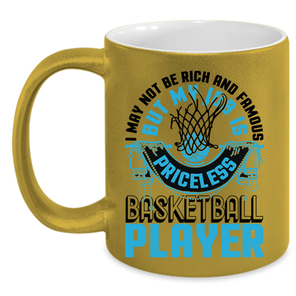 My Job Is Priceless Basketball Player Coffee Mug, I May Not Be Rich And Famous Accent Mug