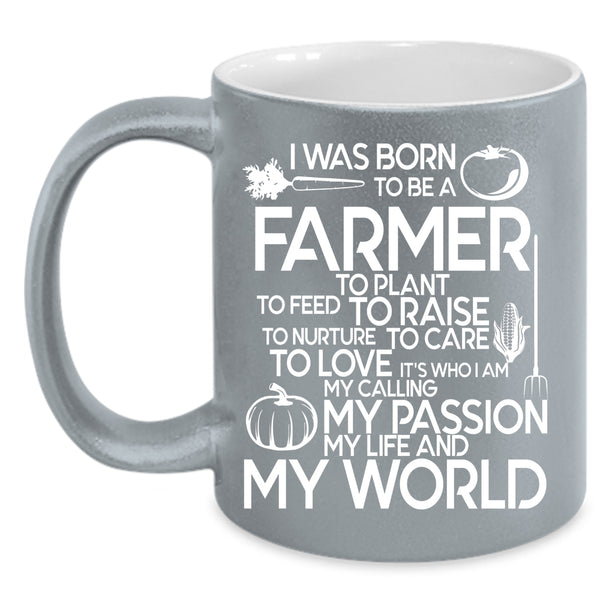 I Was Born To Be A Farmer Coffee Mug, My Life And My World Coffee Cup