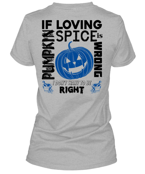 If Pumpkin Loving Spice Is Wrong T Shirt, Wait For Halloween T Shirt