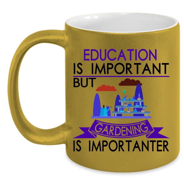 Gardening Is Importanter Coffee Mug, Education Is Important Accent Mug