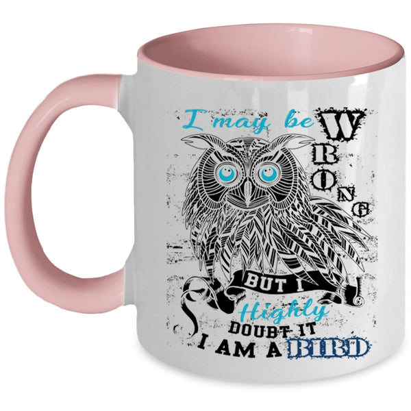 I Am A Bird Coffee Mug, I May Be Wrong Accent Mug