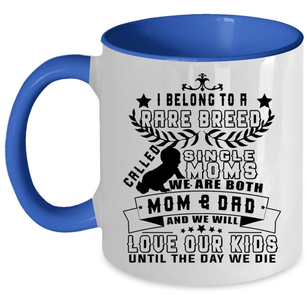 We Will Love Our Kids Coffee Mug, I Belong To A Rare Breed Called Single Moms Accent Mug