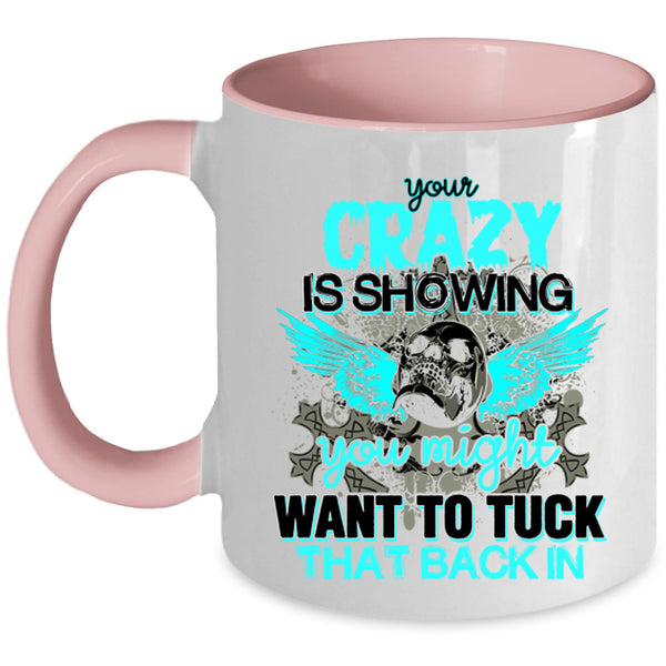 You Might Want To Tuck Coffee Mug, Your Crazy Is Showing Accent Mug