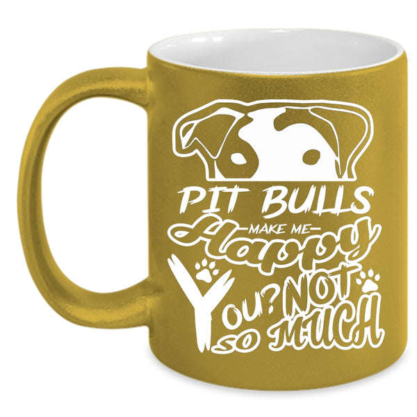 Pit Bull Make Me Happy Mug, I Love My Dogs Cup