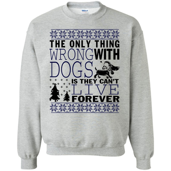 Coolest Dog Lover T Shirt, The Only Thing Wrong With Dogs Sweatshirt