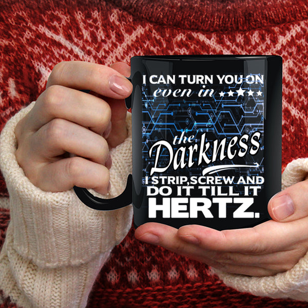 I Can Turn You On Even In The Darkness Coffee Mug, Funny Coffee Cup