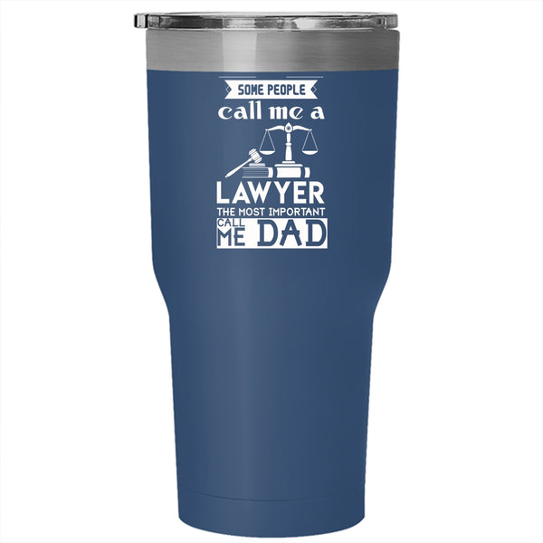 Some People Call Me A Lawyer Tumbler 30 oz Stainless Steel, The Most Important Call Me Dad Travel Mug