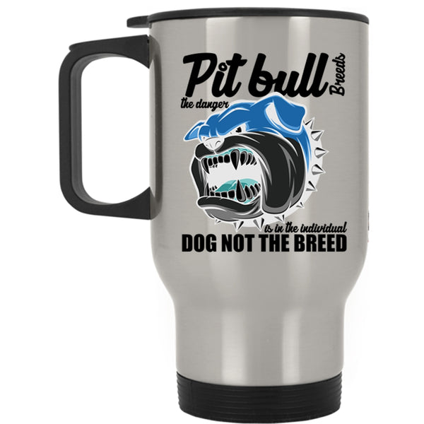 Cute Dogs Travel Mug, Pit Bull Breeds The Danger Is In The Individual Mug