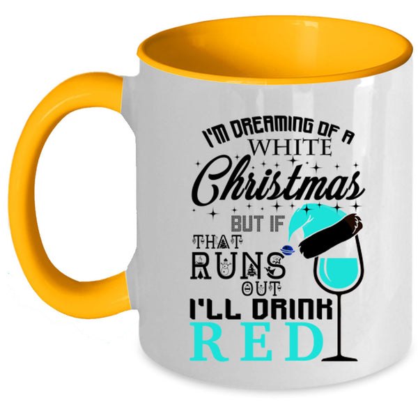 I'll Drink Red Coffee Mug, I'm Dreaming Of A White Christmas Accent Mug
