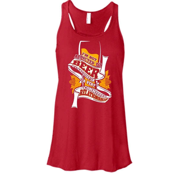 I'm Not Addicted To Beer T Shirt, A Very Commited Relationship T Shirt, Cool T Shirt