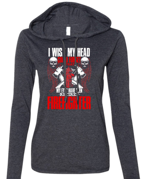 Seen Retired Firefighter T Shirt, Being A Firefighter T Shirt (Anvil Ladies Ringspun Hooded)