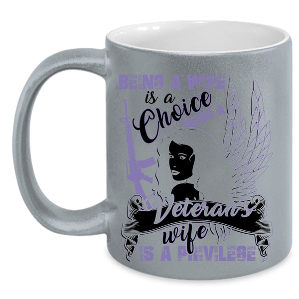 Being A Veteran's Wife Is A Privilege Coffee Mug, Being A Wife Is A Choice Accent Mug