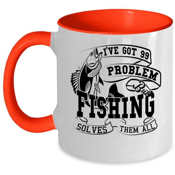 Fishing Solves Them All Coffee Mug, I'VE Got 99 Problem Accent Mug