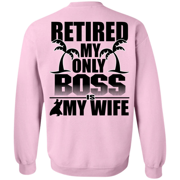 I Love Husband T Shirt, Retired My Only Boss Is My Wife Sweatshirt
