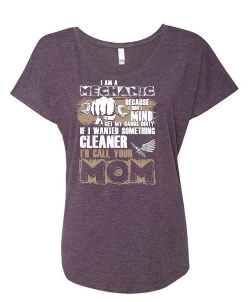 I Am A Mechanic T Shirt, I'd Call Your Mom T Shirt, Cool Shirt (Ladies' Triblend Dolman Sleeve)