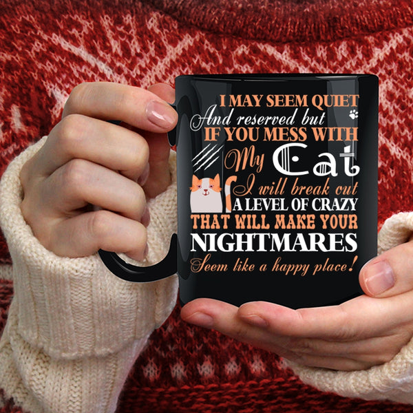 If You Mess With My Cat Coffee Mug, I Will Break Out A Level Of Crazy Coffee Cup