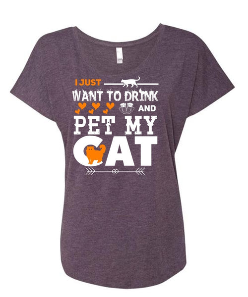 I Just Want To Drink And Pet My Cat T Shirt, My Pets T Shirt, My Favorite T Shirt (Ladies' Triblend Dolman Sleeve)