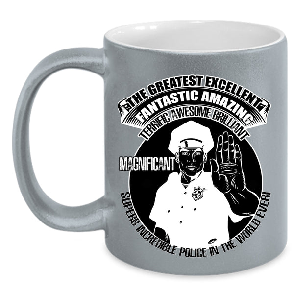 Cool Job Title Coffee Mug, The Greatest Excellent Police In The World Ever Accent Mug