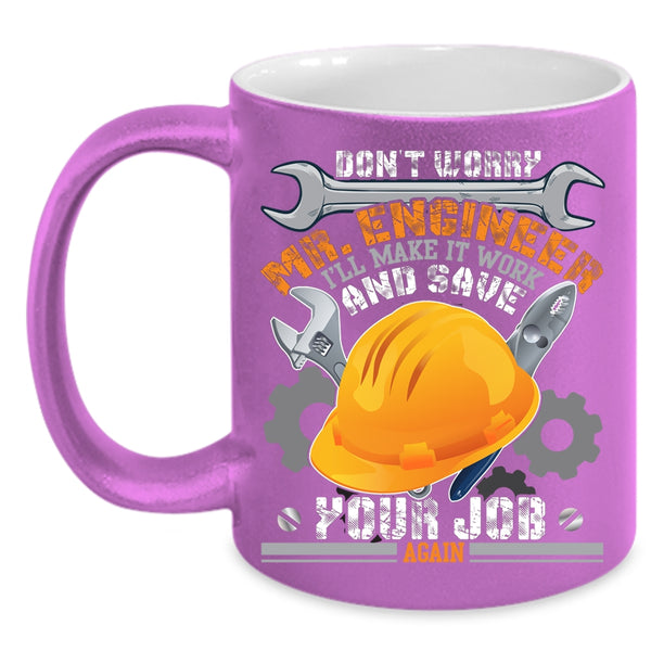 Don't Worry Mr Engineer Coffee Mug, Funny Engineers Coffee Cup