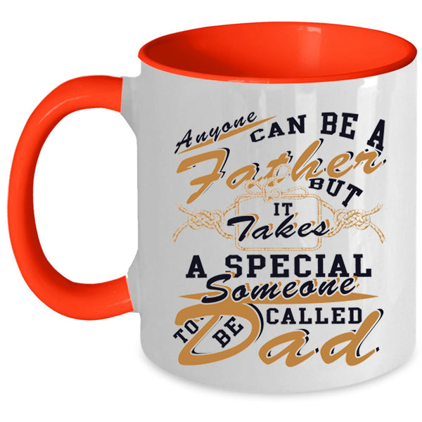 Someone To Be Called Dad Coffee Mug, Anyone Can Be A Father Accent Mug