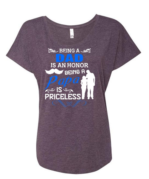 Being A Dad Is An Honor T Shirt, Being A Papa Is Priceless T Shirt (Ladies' Triblend Dolman Sleeve)