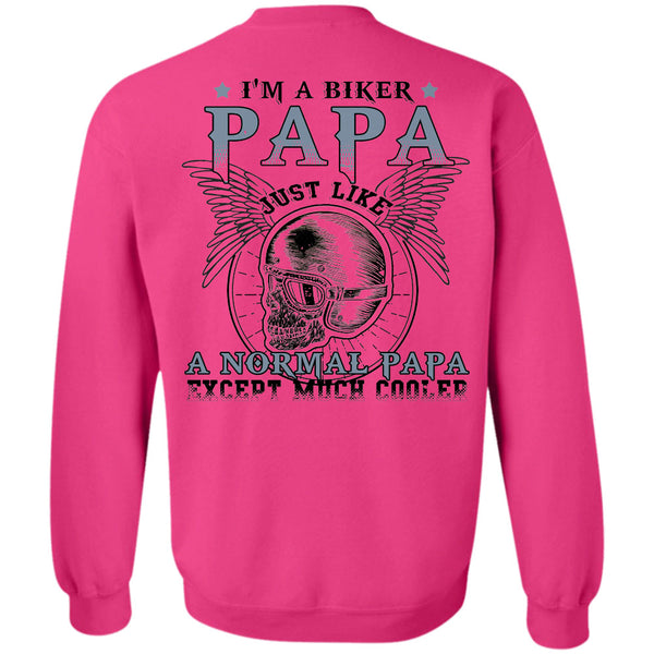 Being A Father T Shirt, I'm A Biker Papa Just Like A Normal Papa Except Much Cooler Sweatshirt