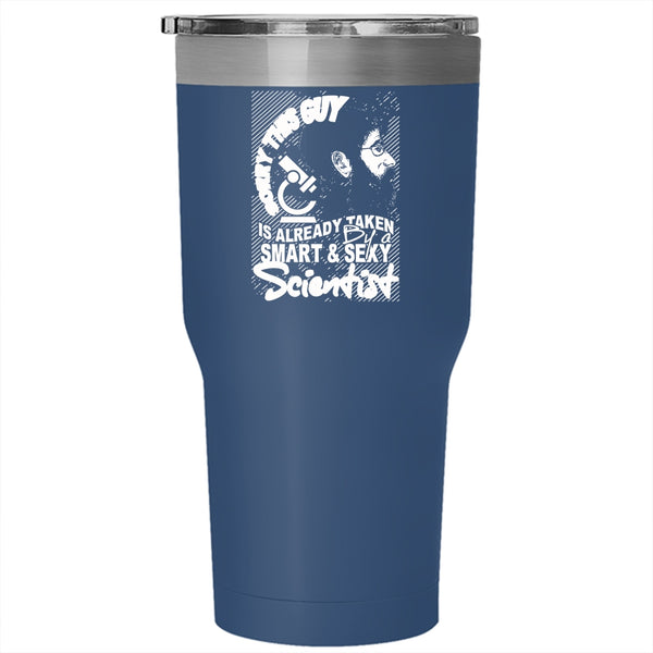 This Guy Is Already Taken By A Smart Scientist Tumbler 30 oz Stainless Steel, Marry Travel Mug