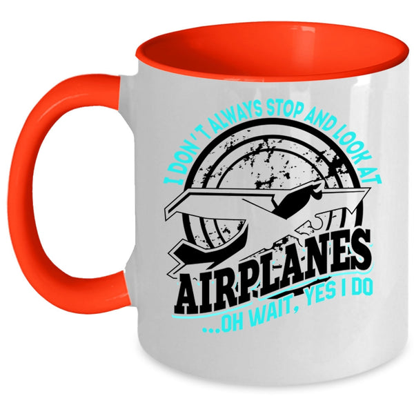 Cool Airplane Coffee Mug, I Don't Always Stop And Look At Airplanes Accent Mug