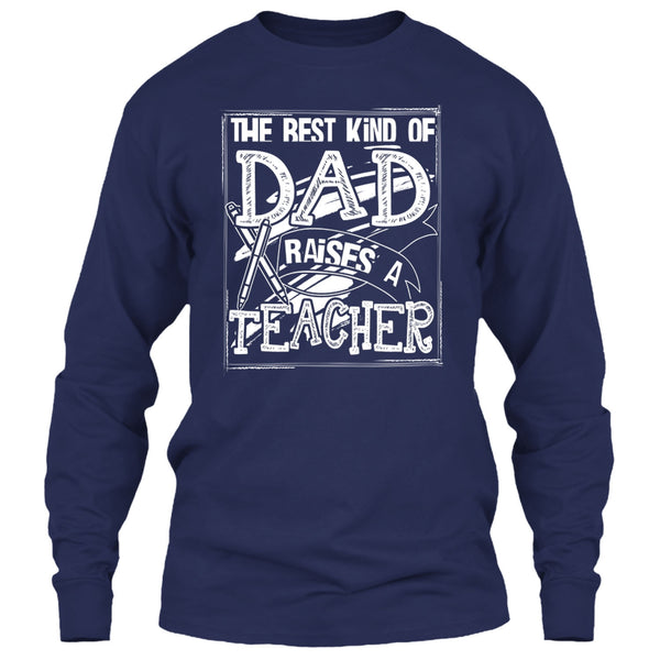 The Best Kind Of Dad T Shirt, Dad Raises A Teacher T Shirt