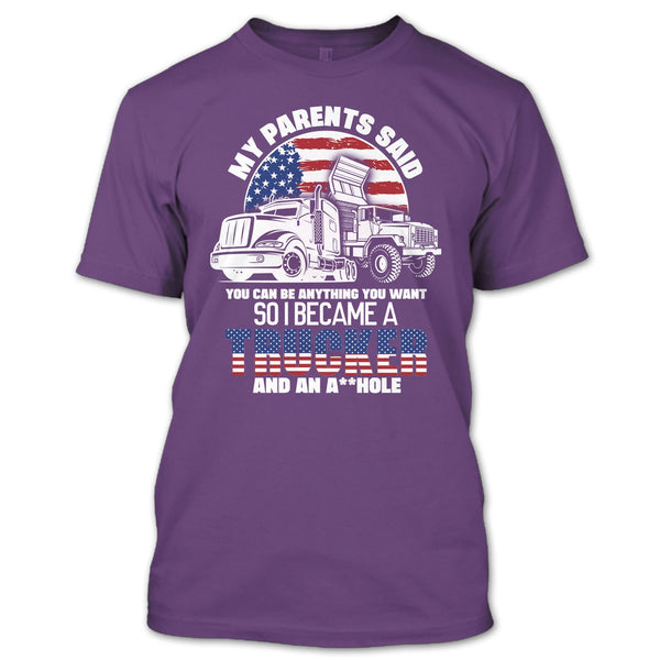 My Parents Said T Shirt, I Became A Trucker T Shirt