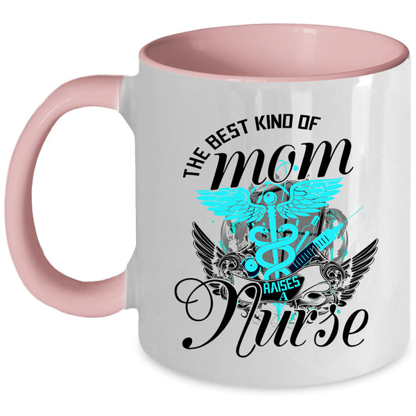 Cute Mom Coffee Mug, The Best Kind Of Mom Raises A Nurse Accent Mug