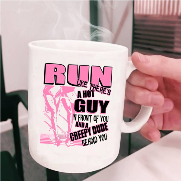Funny Running Coffee Mug, Run Like There's A Hot Guy In Front Of You Cup