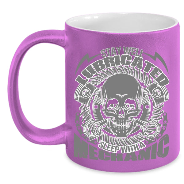 Cool Mechanics Coffee Mug, Saty Well Lubricated Sleep With A Mechanic Accent Mug