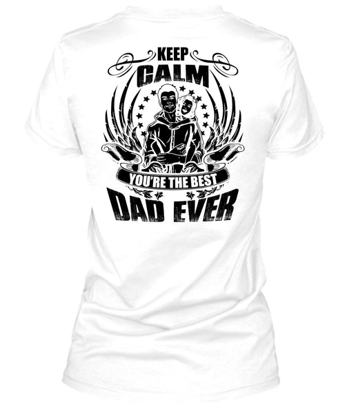 Keep Calm You're The Best Dad Ever T Shirt, I Love Papa T Shirt