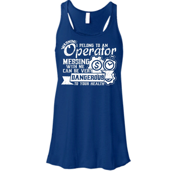 I Belong To An Operator T Shirt, Messing With Me Very Dangerous Tank Top