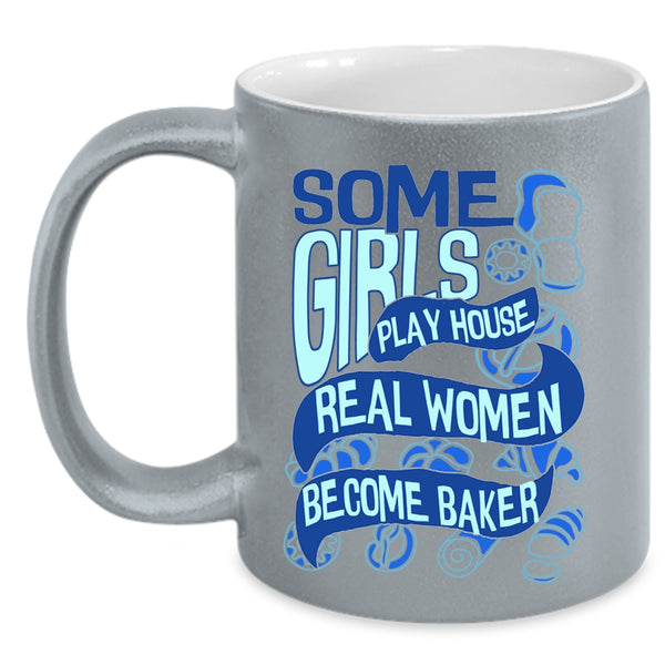 Real Women Become Baker Coffee Mug, Some Girls Play House Accent Mug