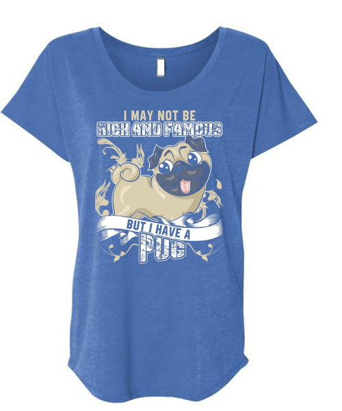 I Have A Pug T Shirt, Rich And Famous T Shirt, Cool Shirt (Ladies' Triblend Dolman Sleeve)