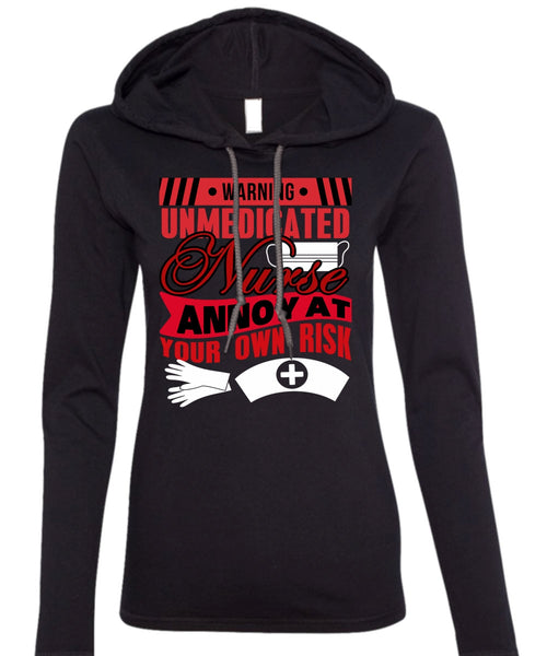 Warning Unmedicated Nurse T Shirt, Being A Nurse T Shirt (Anvil Ladies Ringspun Hooded)