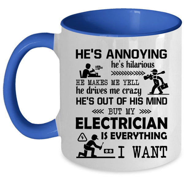 Funny Electricians Coffee Mug, My Electrician Is Everything I Want Accent Mug