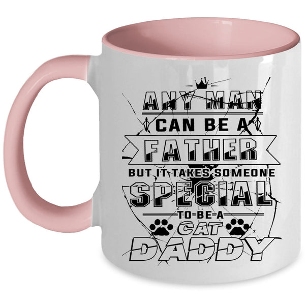 Someone Special To Be A Cat Daddy Coffee Mug, Any Man Can Be A Father Accent Mug
