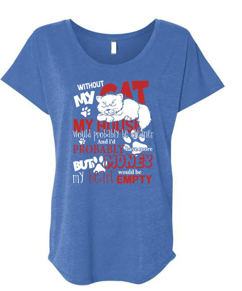My House Would Probably Be Cleaner T Shirt, Without My Cat T Shirt, Cool Shirt (Ladies' Triblend Dolman Sleeve)