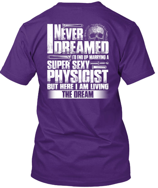 Marrying A Physicist T Shirt, I Never Dreamed T Shirt